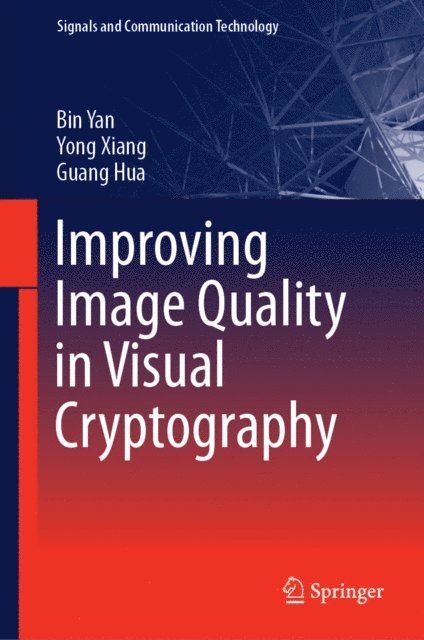 Guang Hua, Yong Xiang, Bin Yan - Improving Image Quality in Visual Cryptography, E-bok
