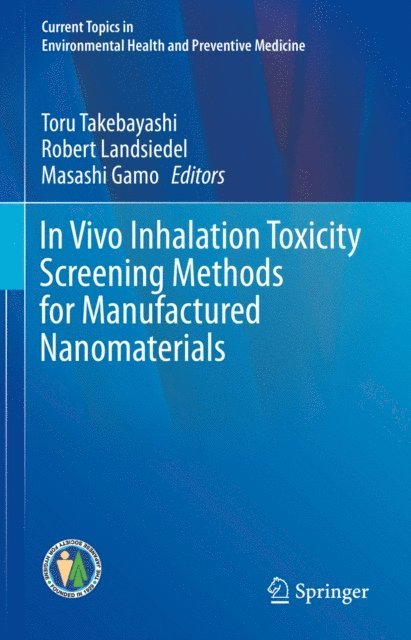 Masashi Gamo, Robert Landsiedel, Toru Takebayashi - In Vivo Inhalation Toxicity Screening Methods for Manufactured Nanomaterials, E-bok
