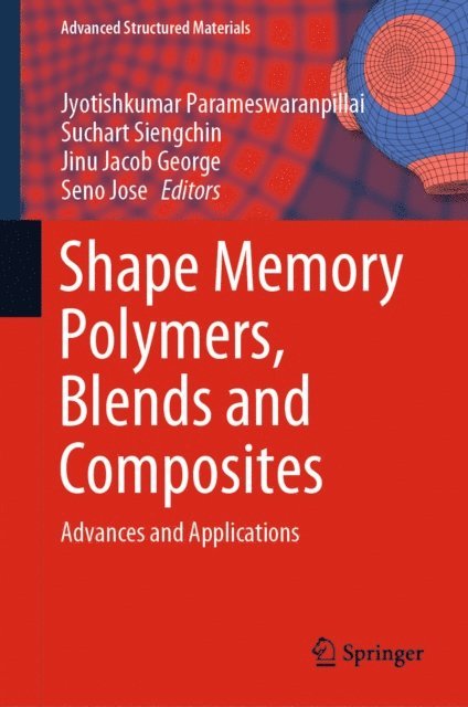 Seno Jose, Jinu Jacob George, Suchart Siengchin, Jyotishkumar Parameswaranpillai - Shape Memory Polymers, Blends and Composites, E-bok