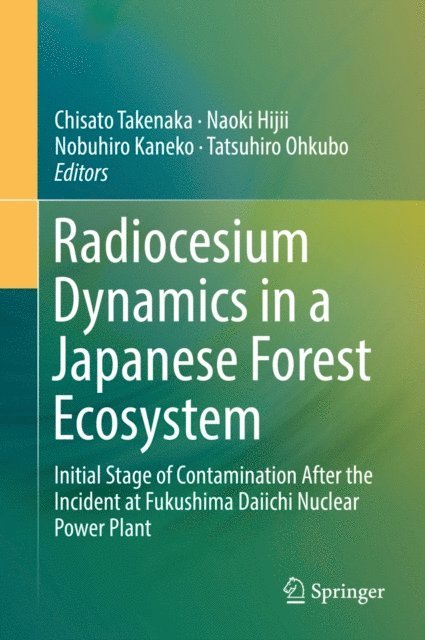 Tatsuhiro Ohkubo, Nobuhiro Kaneko, Naoki Hijii, Chisato Takenaka - Radiocesium Dynamics in a Japanese Forest Ecosystem, E-bok