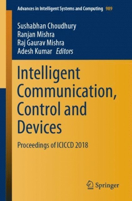 Adesh Kumar, Raj Gaurav Mishra, Ranjan Mishra, Sushabhan Choudhury - Intelligent Communication, Control and Devices, E-bok