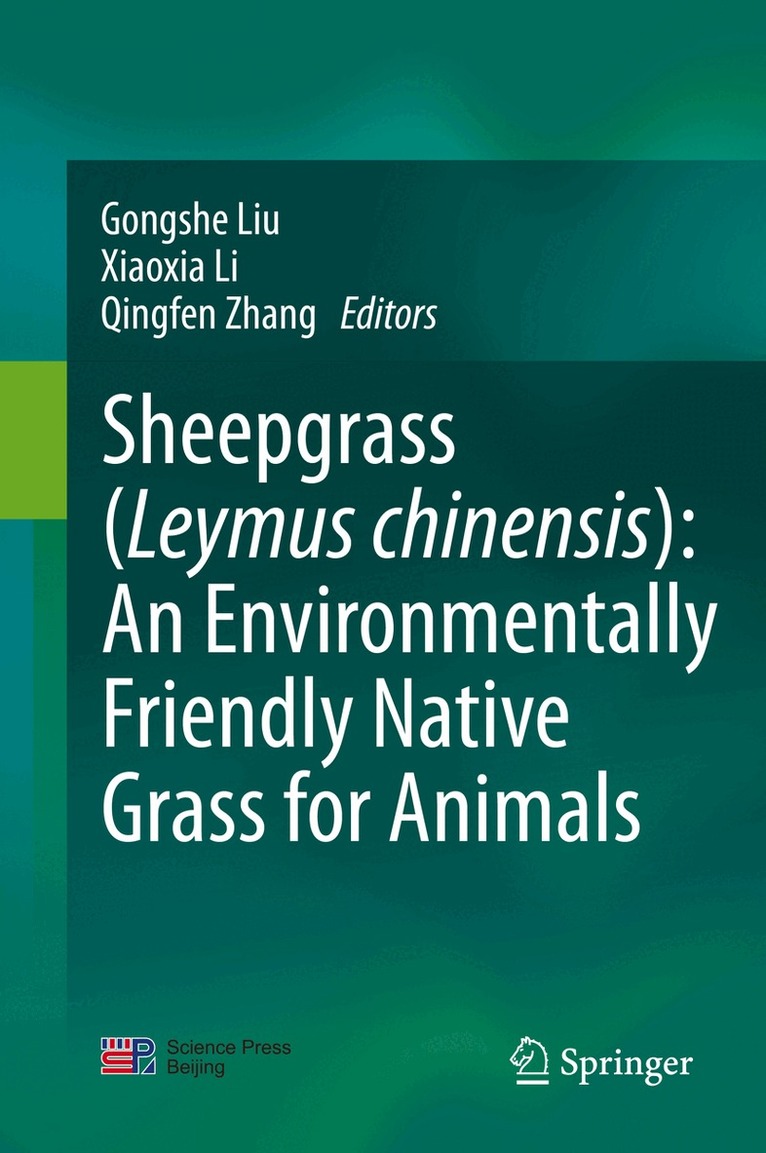 Gongshe Liu, Xiaoxia Li, Qingfen Zhang - Sheepgrass (Leymus chinensis): An Environmentally Friendly Native Grass for Animals, Inbunden