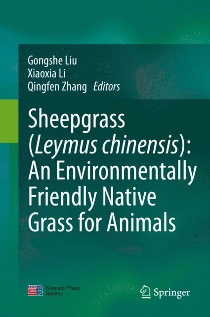 Qingfen Zhang, Xiaoxia Li, Gongshe Liu - Sheepgrass (Leymus chinensis): An Environmentally Friendly Native Grass for Animals, E-bok