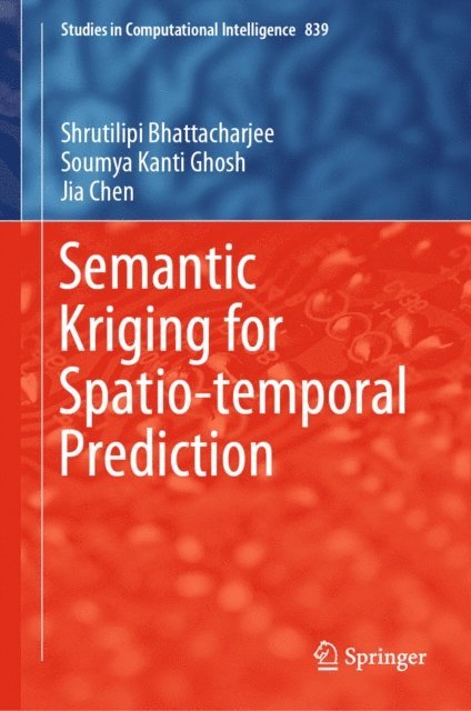 Jia Chen, Soumya Kanti Ghosh, Shrutilipi Bhattacharjee - Semantic Kriging for Spatio-temporal Prediction, E-bok