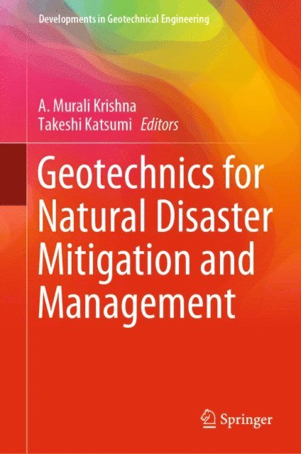 Takeshi Katsumi, A. Murali Krishna - Geotechnics for Natural Disaster Mitigation and Management, E-bok