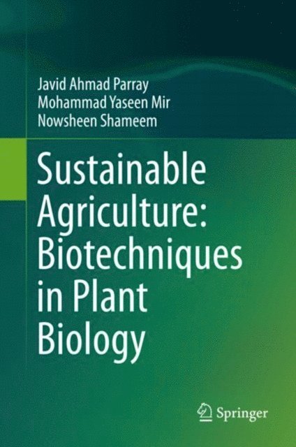 Nowsheen Shameem, Mohammad Yaseen Mir, Javid Ahmad Parray - Sustainable Agriculture: Biotechniques in Plant Biology, E-bok