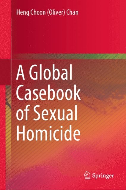 Heng Choon (Oliver) Chan - Global Casebook of Sexual Homicide, E-bok