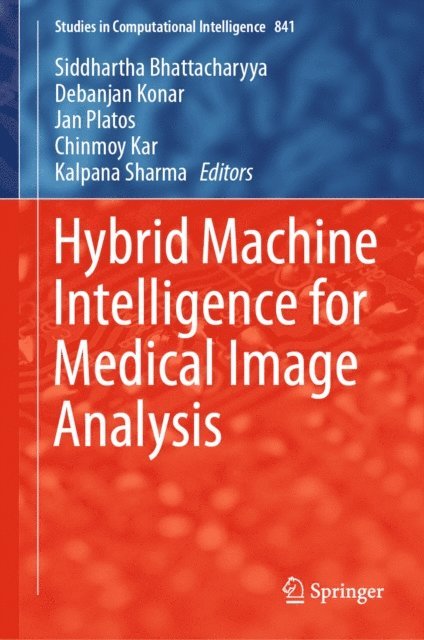 Kalpana Sharma, Chinmoy Kar, Jan Platos, Debanjan Konar, Siddhartha Bhattacharyya - Hybrid Machine Intelligence for Medical Image Analysis, E-bok