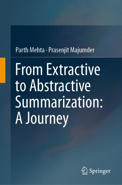 Prasenjit Majumder, Parth Mehta - From Extractive to Abstractive Summarization: A Journey, E-bok