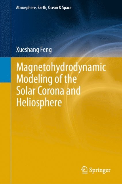Xueshang Feng - Magnetohydrodynamic Modeling of the Solar Corona and Heliosphere, E-bok