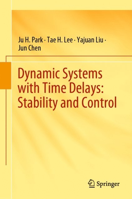 Jun Chen, Yajuan Liu, Tae H. Lee, Ju H. Park - Dynamic Systems with Time Delays: Stability and Control, E-bok