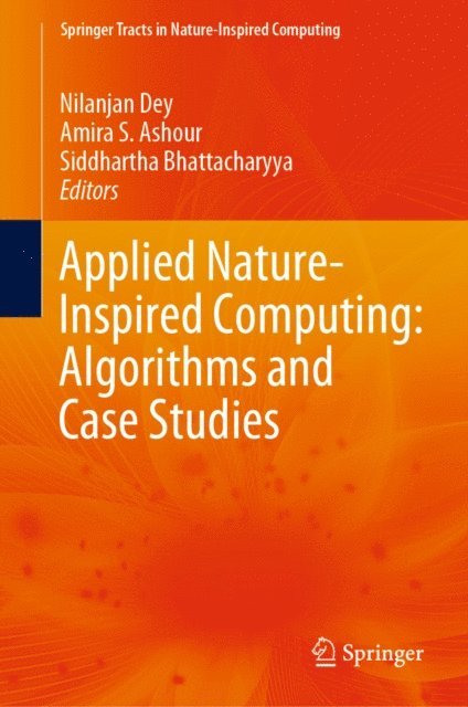 Siddhartha Bhattacharyya, Amira S. Ashour, Nilanjan Dey - Applied Nature-Inspired Computing: Algorithms and Case Studies, E-bok