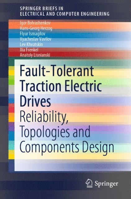 Anatoly Lisnianski, Ilia Frenkel, Lev Khvatskin, Vyacheslav Vavilov, Flyur Ismagilov, Hans-Georg Herzog, Igor Bolvashenkov - Fault-Tolerant Traction Electric Drives, E-bok