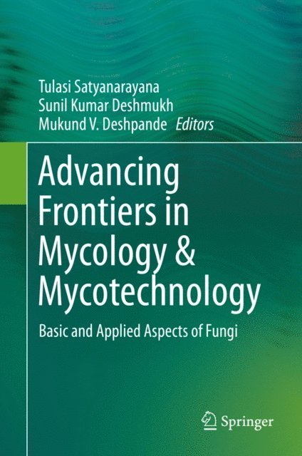 Mukund V. Deshpande, Sunil Kumar Deshmukh, Tulasi Satyanarayana - Advancing Frontiers in Mycology & Mycotechnology, E-bok