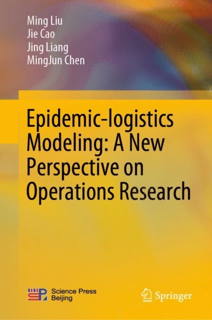 MingJun Chen, Jing Liang, Jie Cao, Ming Liu - Epidemic-logistics Modeling: A New Perspective on Operations Research, E-bok