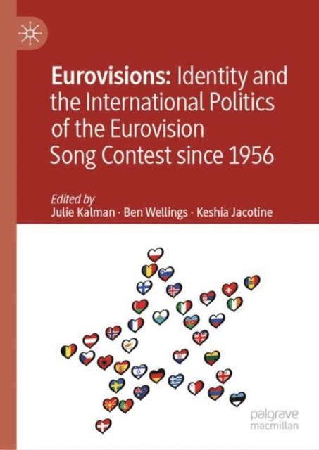 Keshia Jacotine, Ben Wellings, Julie Kalman - Eurovisions: Identity and the International Politics of the Eurovision Song Contest since 1956, E-bok