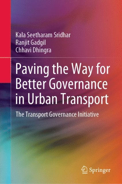 Chhavi Dhingra, Ranjit Gadgil, Kala Seetharam Sridhar - Paving the Way for Better Governance in Urban Transport, E-bok
