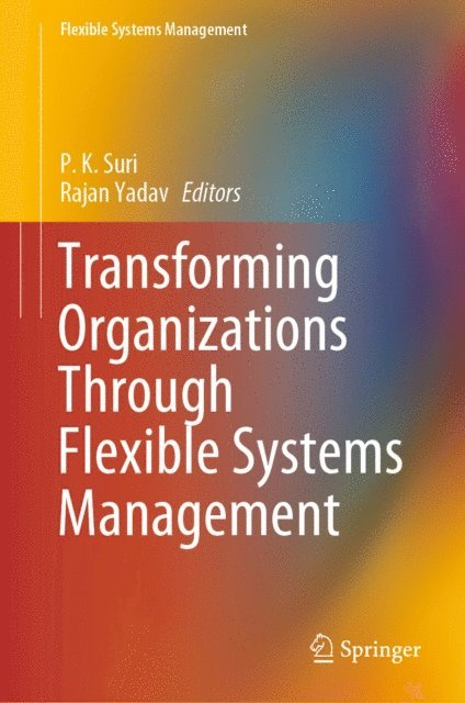 Rajan Yadav, P.K. Suri - Transforming Organizations Through Flexible Systems Management, E-bok