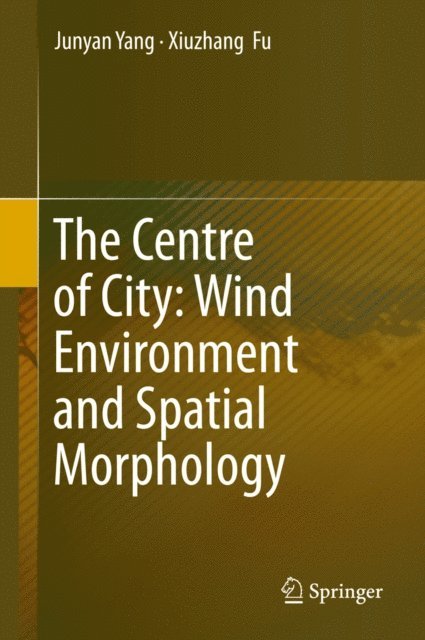 Xiuzhang Fu, Junyan Yang - Centre of City: Wind Environment and Spatial Morphology, E-bok