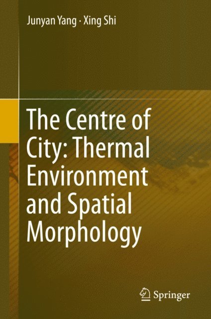 Xing Shi, Junyan Yang - Centre of City: Thermal Environment and Spatial Morphology, E-bok