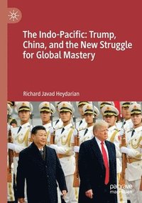 Indo-Pacific: Trump, China, and the New Struggle for Global Mastery