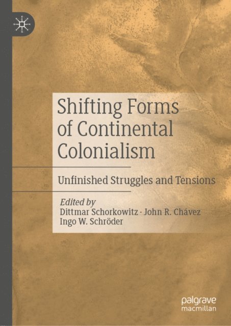 Ingo W. Schroder, John R. Chavez, Dittmar Schorkowitz - Shifting Forms of Continental Colonialism, E-bok