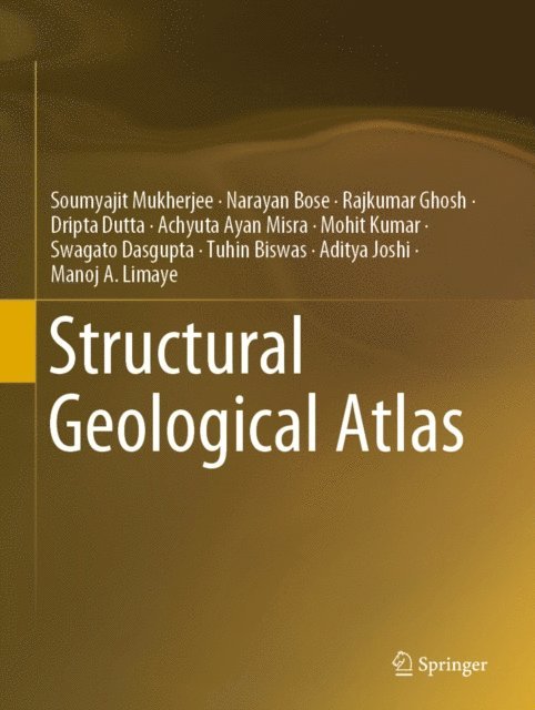 Manoj A. Limaye, Aditya Joshi, Tuhin Biswas, Swagato Dasgupta, Mohit Kumar, Achyuta Ayan Misra, Dripta Dutta, Rajkumar Ghosh, Narayan Bose, Soumyajit Mukherjee - Structural Geological Atlas, E-bok