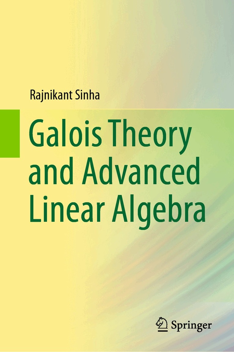 Rajnikant Sinha - Galois Theory and Advanced Linear Algebra, Inbunden
