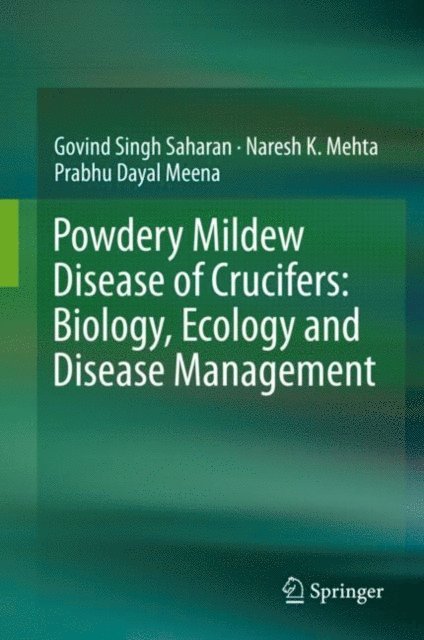 Prabhu Dayal Meena, Naresh K. Mehta, Govind Singh Saharan - Powdery Mildew Disease of Crucifers: Biology, Ecology and Disease Management, E-bok