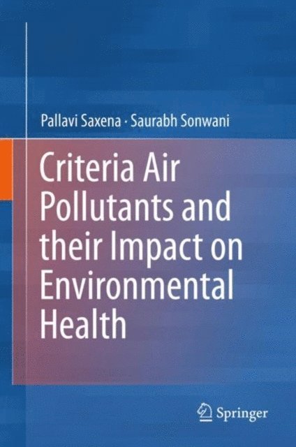 Saurabh Sonwani, Pallavi Saxena - Criteria Air Pollutants and their Impact on Environmental Health, E-bok