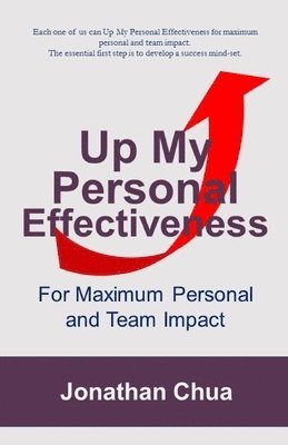 Jonathan Chua - Up My Personal Effeectiveness: For Maximum Personal and Team Impact, Häftad
