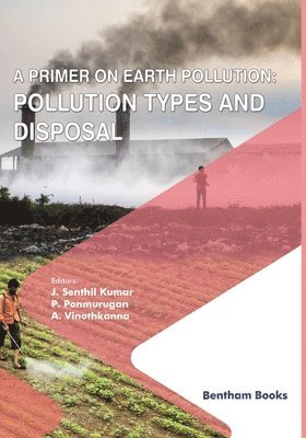 J Senthil Kumar, P Ponmurugan, A Vinoth Kanna - Primer on Earth Pollution, Häftad