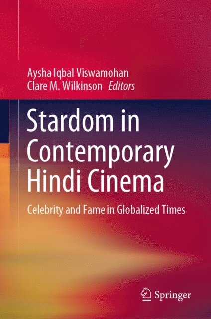 Clare M. Wilkinson, Aysha Iqbal Viswamohan - Stardom in Contemporary Hindi Cinema, E-bok