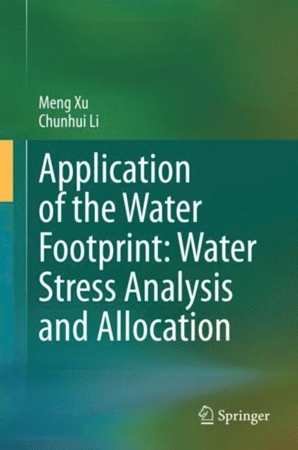 Chunhui Li, Meng Xu - Application of the Water Footprint: Water Stress Analysis and Allocation, E-bok