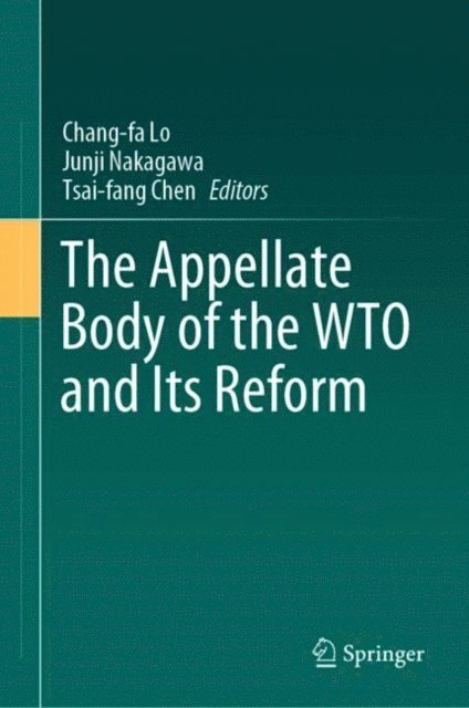 Tsai-fang Chen, Junji Nakagawa, Chang-fa Lo - Appellate Body of the WTO and Its Reform, E-bok