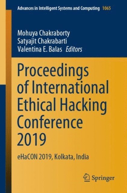 Valentina  E. Balas, Satyajit Chakrabarti, Mohuya Chakraborty - Proceedings of International Ethical Hacking Conference 2019, E-bok