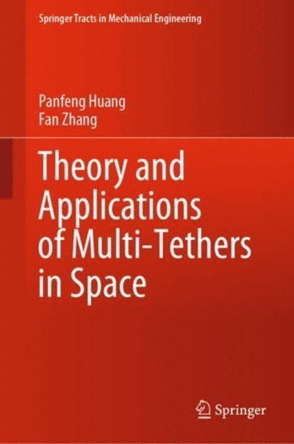 Fan Zhang, Panfeng Huang - Theory and Applications of Multi-Tethers in Space, E-bok