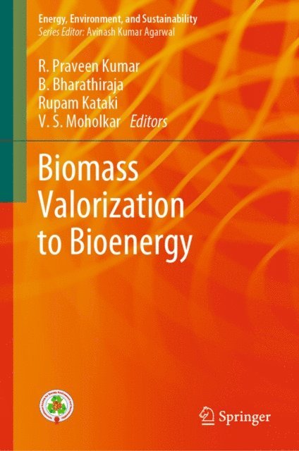 V. S. Moholkar, Rupam Kataki, B. Bharathiraja, R. Praveen Kumar - Biomass Valorization to Bioenergy, E-bok