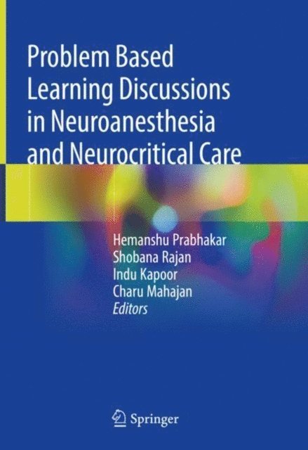 Charu Mahajan, Indu Kapoor, Shobana Rajan, Hemanshu Prabhakar - Problem Based Learning Discussions in Neuroanesthesia and Neurocritical Care, E-bok