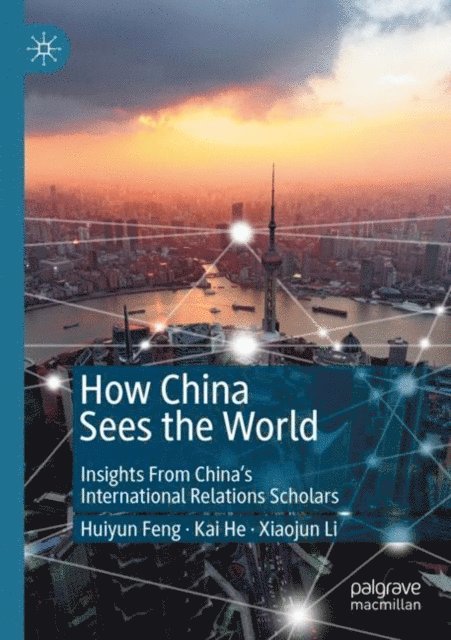 Xiaojun Li, Kai He, Huiyun Feng - How China Sees the World, E-bok