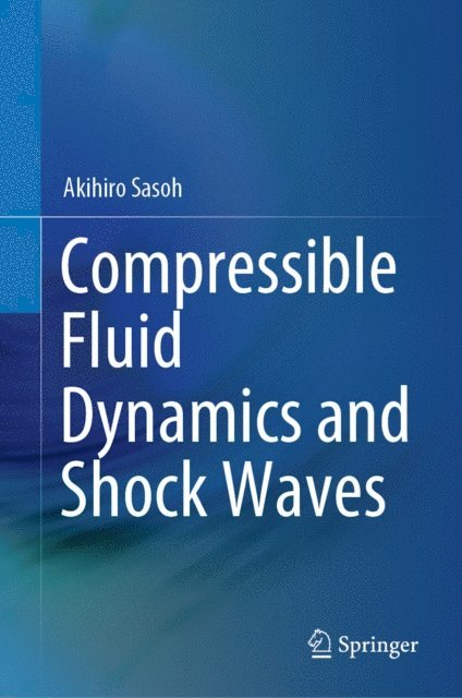 Akihiro Sasoh - Compressible Fluid Dynamics and Shock Waves, E-bok