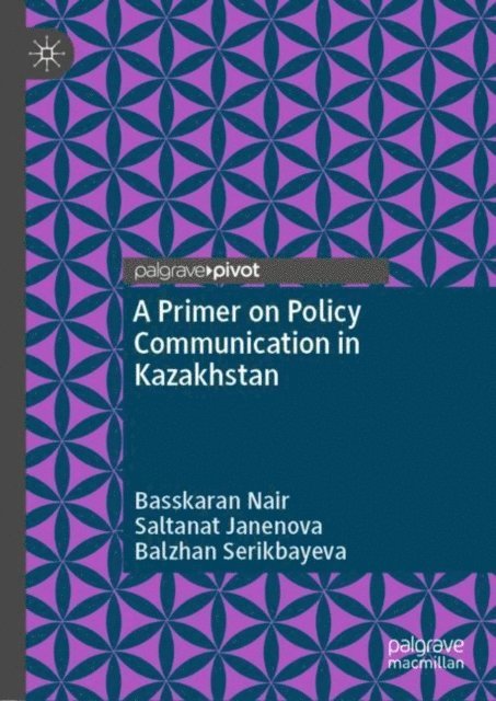 Balzhan Serikbayeva, Saltanat Janenova, Basskaran Nair - Primer on Policy Communication in Kazakhstan, E-bok. Tillgänglighet: Lägg i varukorg