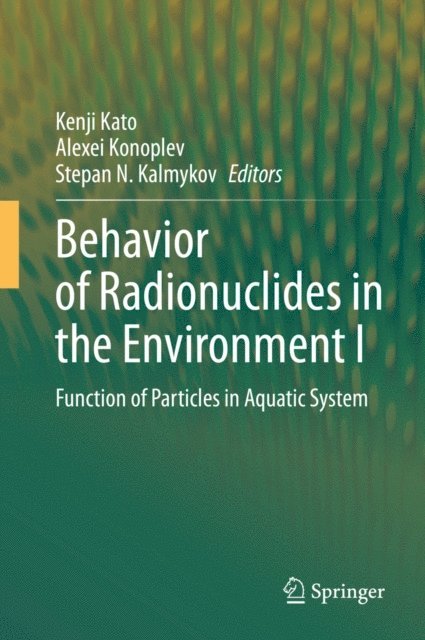 Stepan N. Kalmykov, Alexei Konoplev, Kenji Kato - Behavior of Radionuclides in the Environment I, E-bok
