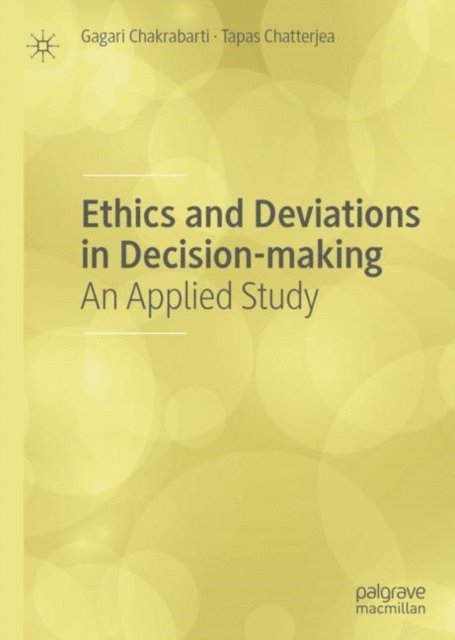 Tapas Chatterjea, Gagari Chakrabarti - Ethics and Deviations in Decision-making, E-bok