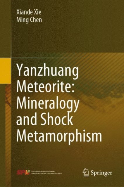 Ming Chen, Xiande Xie - Yanzhuang Meteorite: Mineralogy and Shock Metamorphism, E-bok