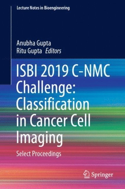 Ritu Gupta, Anubha Gupta - ISBI 2019 C-NMC Challenge: Classification in Cancer Cell Imaging, E-bok