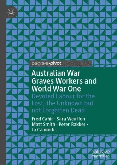 Jo Caminiti, Peter Bakker, Matt Smith, Sara Weuffen, Fred Cahir - Australian War Graves Workers and World War One, E-bok