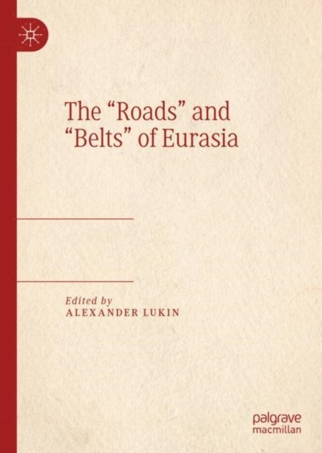Alexander Lukin - &quote;Roads&quote; and &quote;Belts&quote; of Eurasia, E-bok