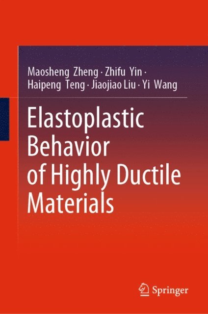 Yi Wang, Jiaojiao Liu, Haipeng Teng, Zhifu Yin, Maosheng Zheng - Elastoplastic Behavior of Highly Ductile Materials, E-bok
