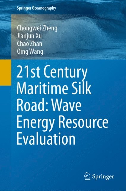 Qing Wang, Chao Zhan, Jianjun Xu, Chongwei Zheng - 21st Century Maritime Silk Road: Wave Energy Resource Evaluation, E-bok